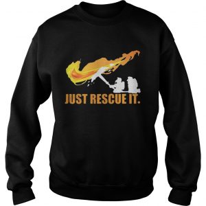Sweatshirt FiremanJust Rescue It Shirt