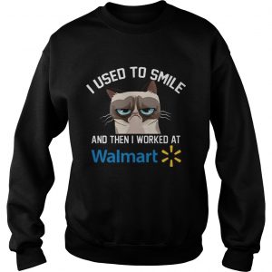 Sweatshirt Funny Cat I Used To Smile And Then I Worked At Walmart Gift Shirt