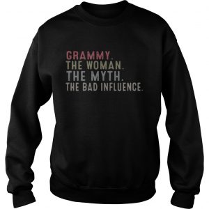 Sweatshirt Grammy the woman the myth the bad influence shirt