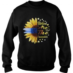 Sweatshirt Half sunflower blessed are the peacemakers shirt