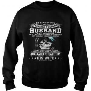 Sweatshirt I’m A Spoiled Wife of Awesome Husband Born In April Birthday Gift Shirt