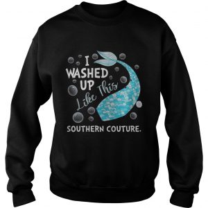 Sweatshirt I Washed Up Like This Southern Couture Shirt