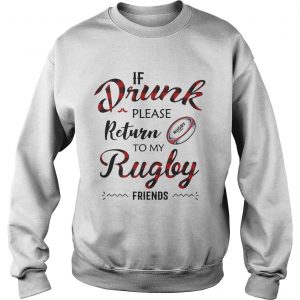 Sweatshirt If drunk please return to my rugby friends shirt