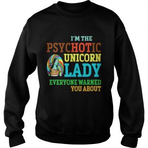 Sweatshirt Im Psychotic Unicorn Lady Shirt For Unicorn Lover Shirt