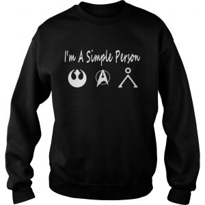 Sweatshirt Im a simple person I love Star Wars Star Trek and Stargate Earth Glyph shirt