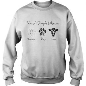 Sweatshirt Im a simple woman I love sunshine dogs and cows shirt