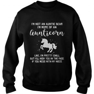 Sweatshirt Im not an auntie bear Im more of an aunticorn like Im pretty chill shirt