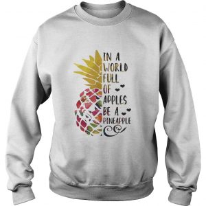 Sweatshirt In a world full of apples be a Pineapple shirt