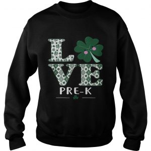 Sweatshirt Love PreK St Patricks Day Irish shirt
