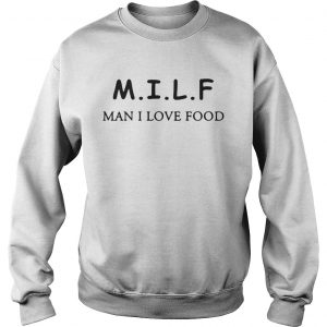 Sweatshirt MILF man I love food shirt