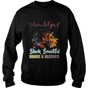 Sweatshirt March Girl Black Magic Beautiful Brave and Blessed Birthdays Shirt