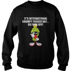 Sweatshirt Marvin The Martian Its Internationnal Grumpy Ducker Day So Fuck Off Shirt