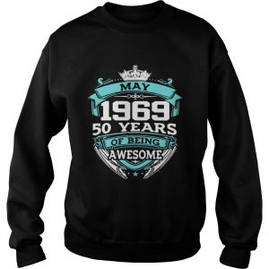 Sweatshirt May 1969 50 years of being awesome shirt