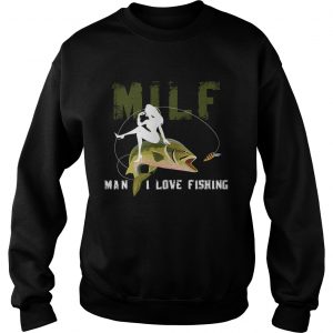 Sweatshirt Milf Man I Love Fishing TShirt