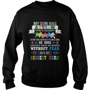 Sweatshirt My Son Has Autism Im So Jealous Autism Shirt