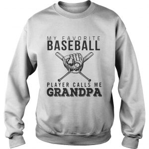 Sweatshirt My favorite Baseball player calls me Grandpa shirt