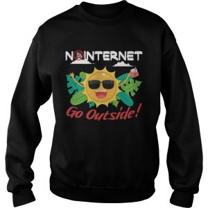 Sweatshirt No Internet Go Outside TShirt