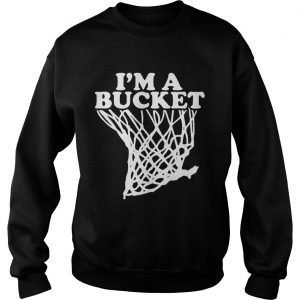 Sweatshirt Official Im a bucket shirt