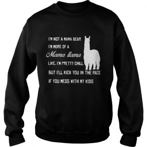 Sweatshirt Official Im not a mama bear Im more a mama llama like shirt