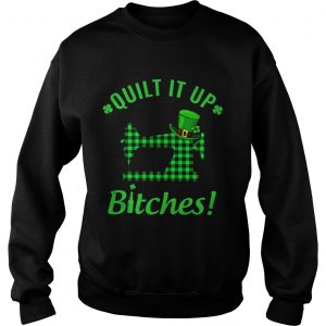 Sweatshirt Quilt it up bitches shirt