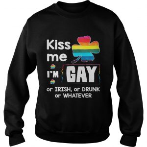 Sweatshirt Rainbow kiss me Im gay or Irish or drunk or whatever shirt