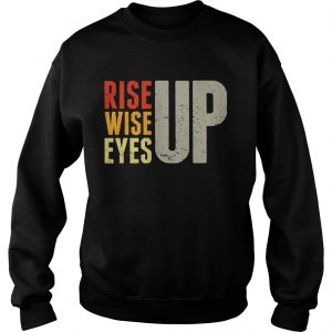 Sweatshirt Rise up Wise up Eyes up Unisex TShirt