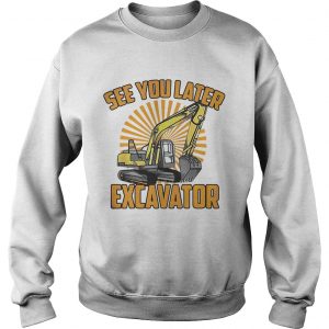 Sweatshirt See You Later Excavator Funny shirt