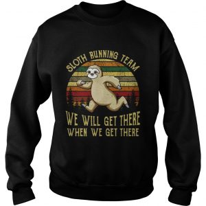 Sweatshirt Sloth running team we will get there when we get there vintage shirt