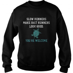Sweatshirt Slow runners make fast runners look good youre welcome shirt