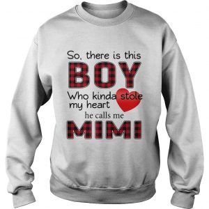 Sweatshirt So there is this boy who kinda stole my heart calls me Mimi shirt