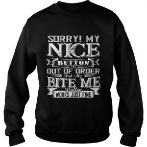 Sweatshirt Sorry My Nice Button Out Of Order Gift Shirt