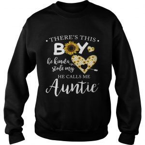 Sweatshirt Sunflower theres this boy he kinda stole my heart he calls me auntie shirt