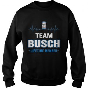 Sweatshirt Team Busch lifetime member Shirt
