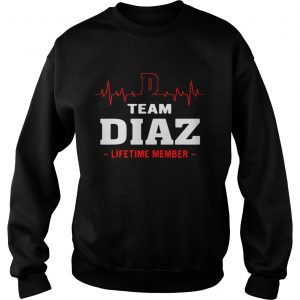 Sweatshirt Team Diaz lifetime member shirt