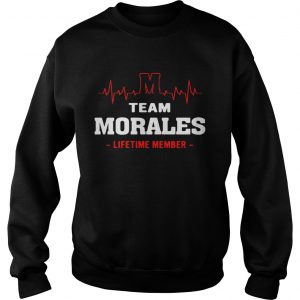 Sweatshirt Team Morales lifetime member shirt