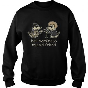 Sweatshirt Teddy The DogHell Barkness My Old Friend Shirt