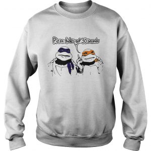 Sweatshirt Teenage Mutant Ninja Turtles Pizza Dudes got 30 seconds shirt