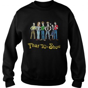 Sweatshirt That 70s Show shirt