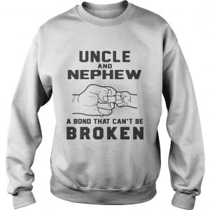 Sweatshirt Uncle and nephew a bond that cant be broken shirt