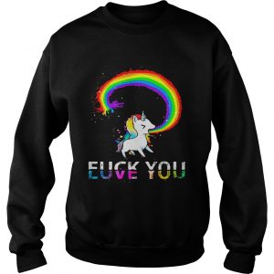 Sweatshirt Unicorn rainbow fuck you love you shirt