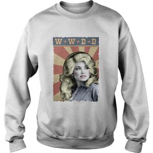 Sweatshirt WWDD What Would Dolly Do shirt