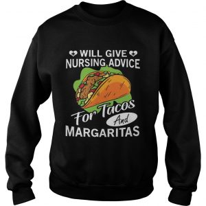 Sweatshirt Will give nursing advice for tacos and margaritas shirt