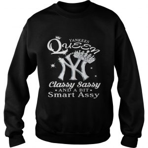 Sweatshirt Yankees Queen classy sassy and a bit smart assy shirt