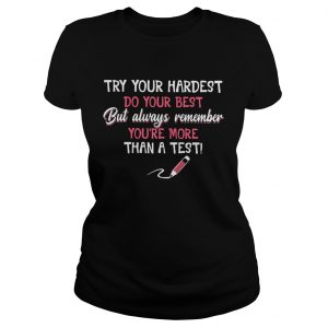 Try your hardest do your best but always remember youre more than a test Ladies Tee