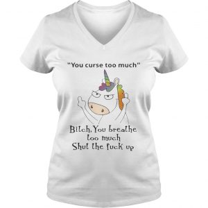 Unicorn You Curse Too Much Bitch You Breathe Ladies Vneck