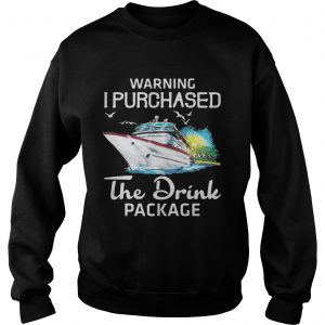 Warning I purchased the drink package Sweatshirt