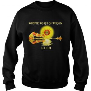 Whisper words of wisdom let it be sunflowers Sweatshirt