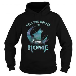 Wolf Tell the wolves Im home Hoodie
