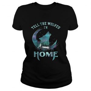 Wolf Tell the wolves Im home Ladies Tee