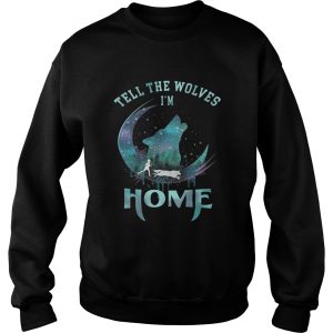 Wolf Tell the wolves Im home Sweatshirt